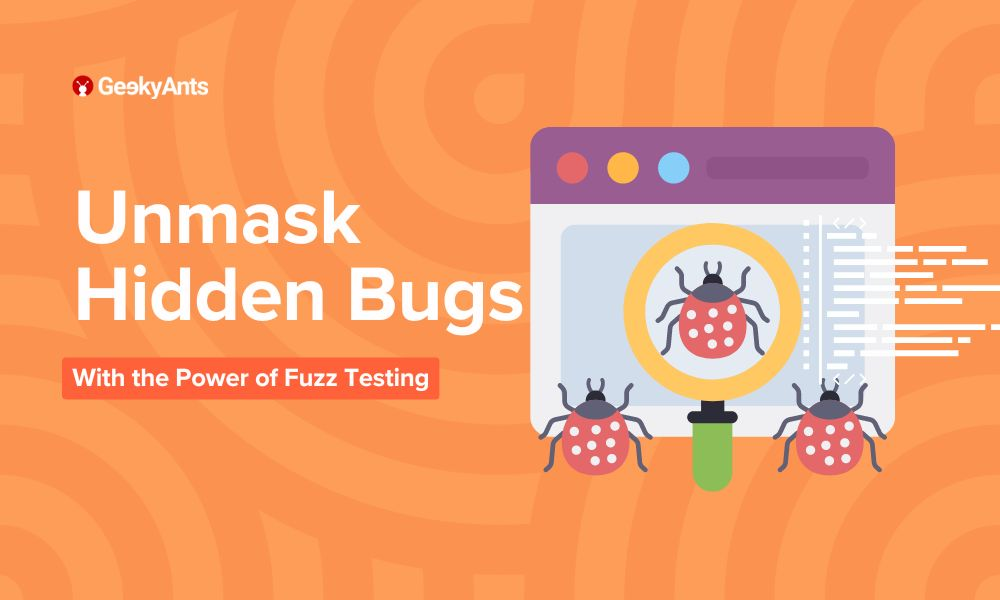 Unmask Hidden Bugs with Fuzz Testing for Robust Software - GeekyAnts