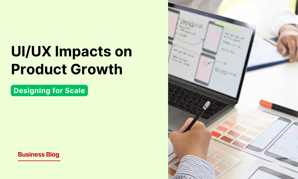 Designing for Scale: How UI/UX Impacts Product Growth and Market ...