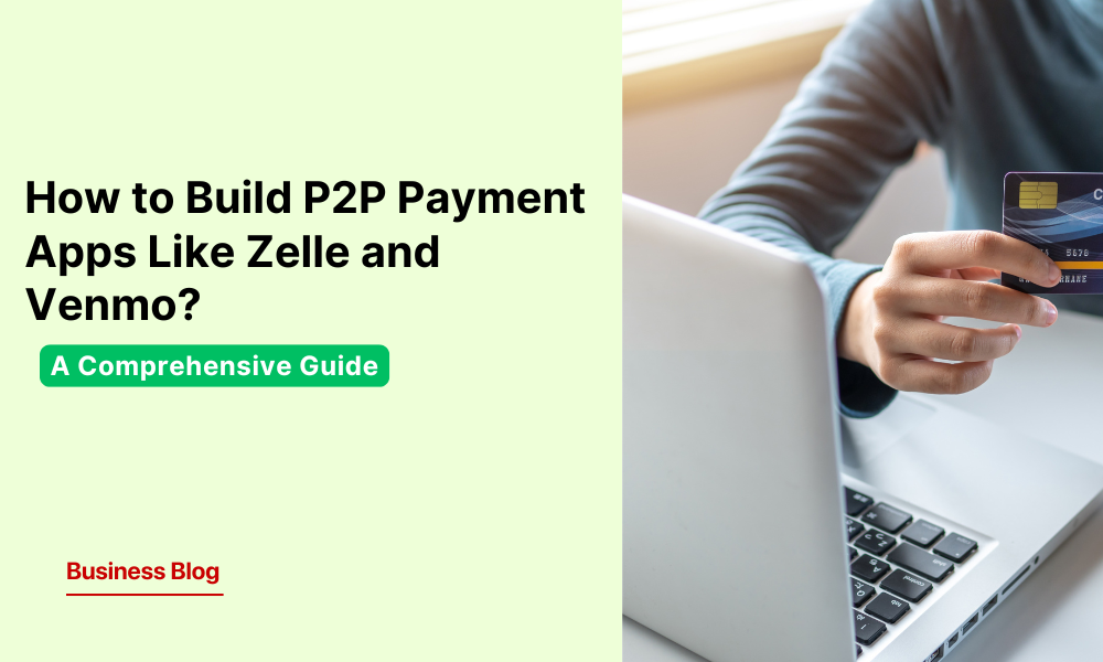 How to Build P2P Payment Apps Like Zelle and Venmo A Comprehensive(00)