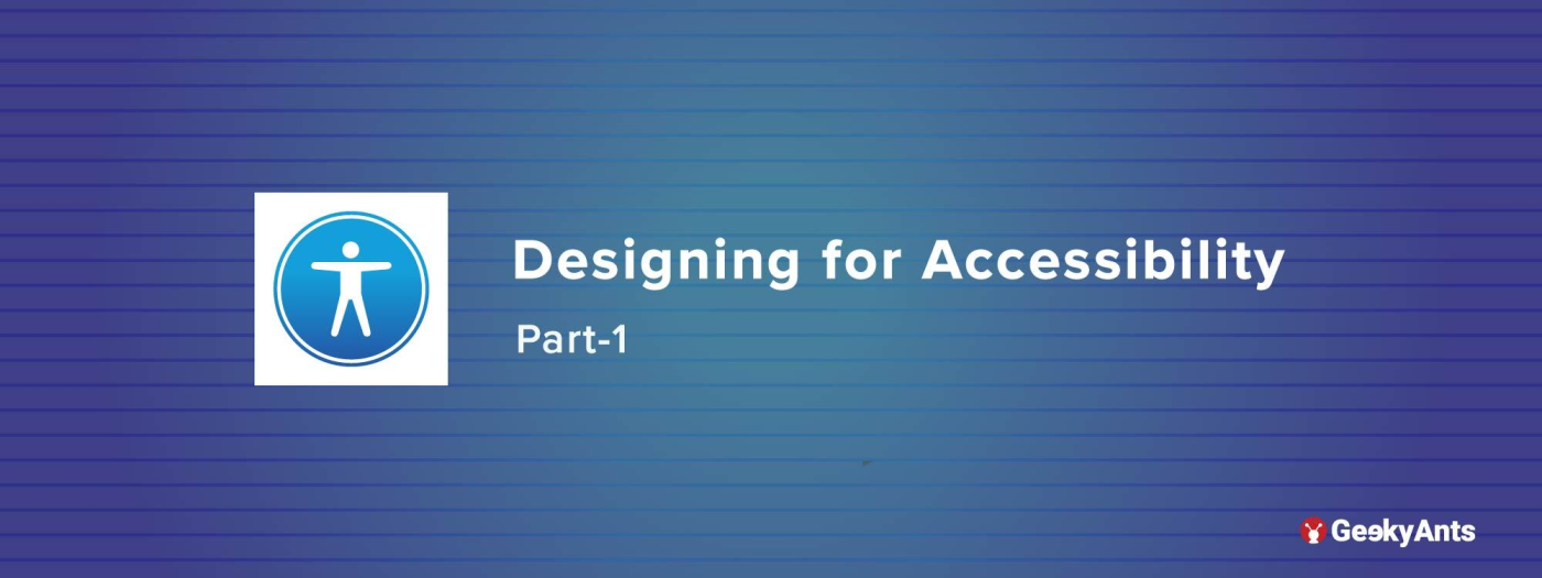 Designing For Accessibility(Part-1) - GeekyAnts