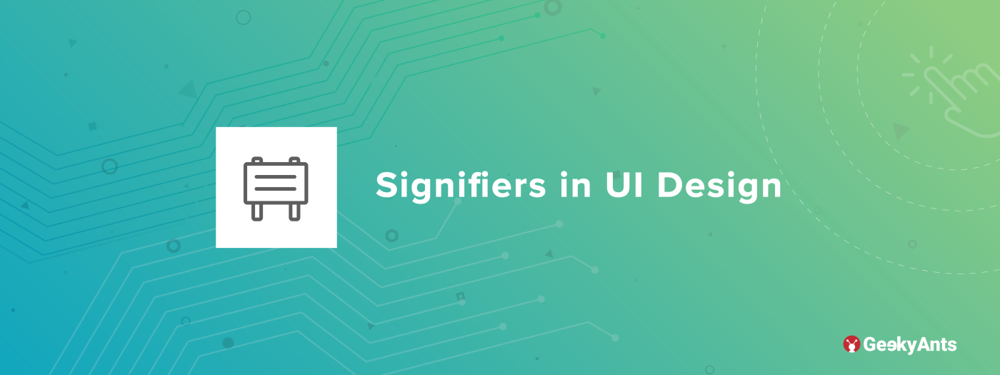 Signifiers in UI Design — GeekyAnts - GeekyAnts