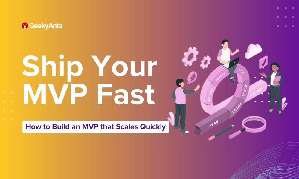 How To Build A Minimum Viable Product (mvp): Guide & Template - Geekyants