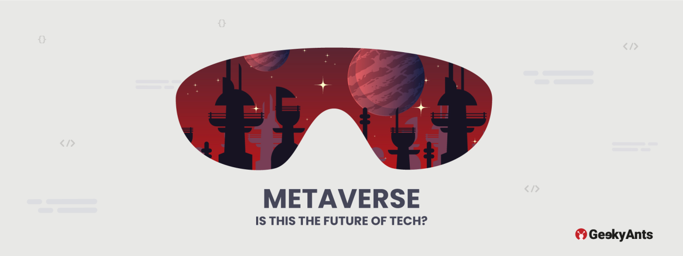 Into The Metaverse & Its Impact On Future Tech - GeekyAnts